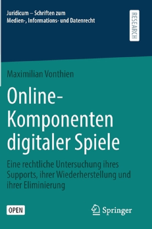Online-Komponenten Digitaler Spiele: Eine Rechtliche Untersuchung Ihres Supports, Ihrer Wiederherstellung Und Ihrer Eliminierung by Maximilian Vonthien