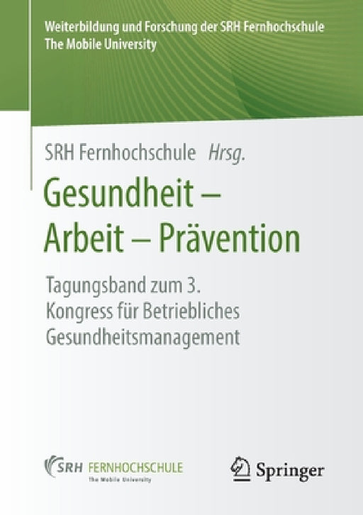 Gesundheit - Arbeit - Prävention: Tagungsband Zum 3. Kongress Für Betriebliches Gesundheitsmanagement by Srh Fernhochschule
