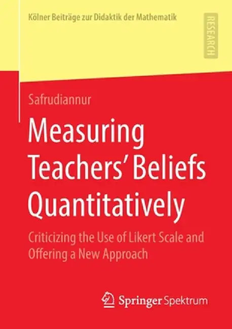 Measuring Teachers' Beliefs Quantitatively: Criticizing the Use of Likert Scale and Offering a New Approach by Safrudiannur