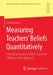 Measuring Teachers' Beliefs Quantitatively: Criticizing the Use of Likert Scale and Offering a New Approach by Safrudiannur