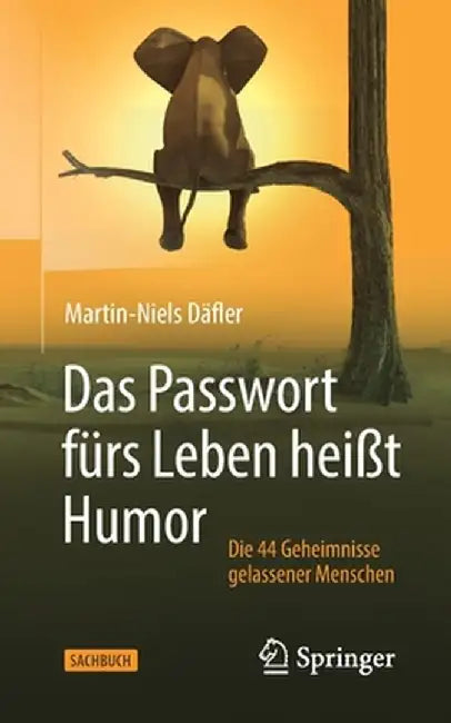 Das Passwort Fürs Leben Heißt Humor: Die 44 Geheimnisse Gelassener Menschen by Martin-Niels Däfler