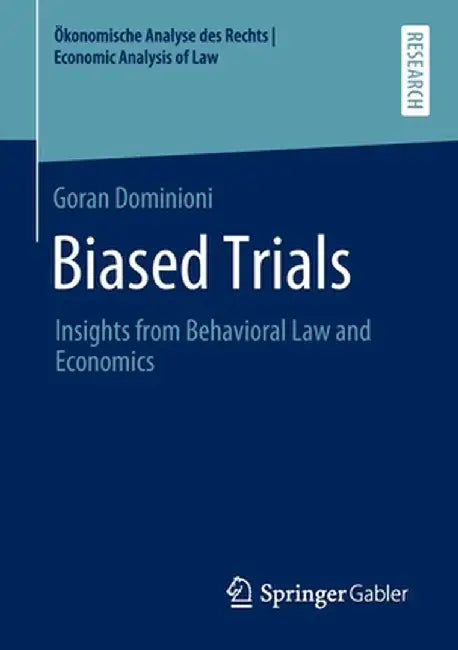 Biased Trials: Insights from Behavioral Law and Economics by Goran Dominioni