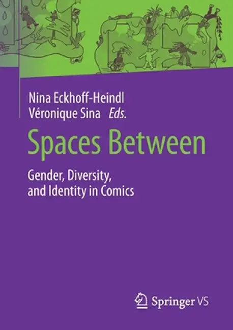 Spaces Between: Gender, Diversity, and Identity in Comics by Nina Eckhoff-Heindl