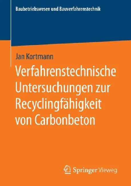 Verfahrenstechnische Untersuchungen Zur Recyclingfähigkeit Von Carbonbeton by Jan Kortmann