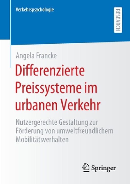 Differenzierte Preissysteme Im Urbanen Verkehr: Nutzergerechte Gestaltung Zur Förderung Von Umweltfreundlichem Mobilitätsverhalten by Angela Francke