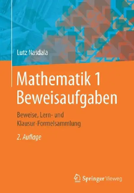 Mathematik 1 Beweisaufgaben: Beweise, Lern- Und Klausur-Formelsammlung by Lutz Nasdala