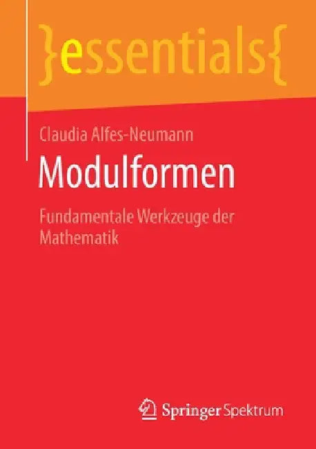 Modulformen: Fundamentale Werkzeuge Der Mathematik by Claudia Alfes-Neumann