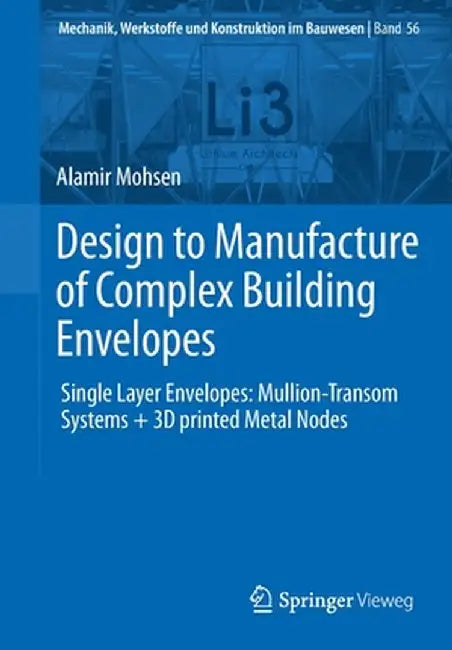Design to Manufacture of Complex Building Envelopes: Single Layer Envelopes: Mullion-Transom Systems + 3D Printed Metal Nodes by Alamir Mohsen