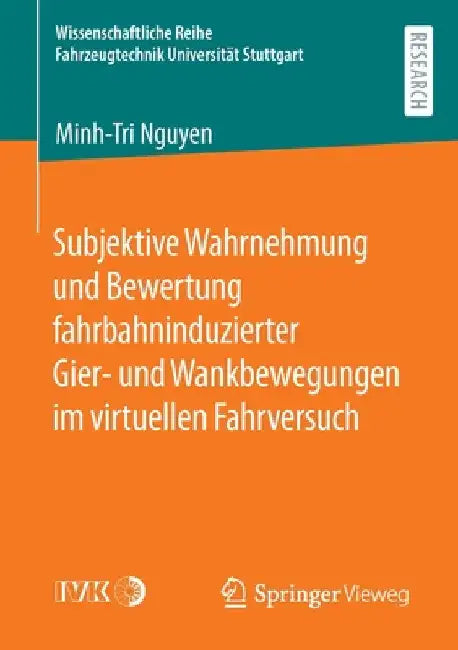 Subjektive Wahrnehmung Und Bewertung Fahrbahninduzierter Gier- Und Wankbewegungen Im Virtuellen Fahrversuch by Minh-Tri Nguyen