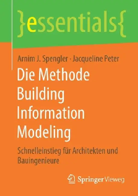 Die Methode Building Information Modeling: Schnelleinstieg Für Architekten Und Bauingenieure by Arnim J. Spengler