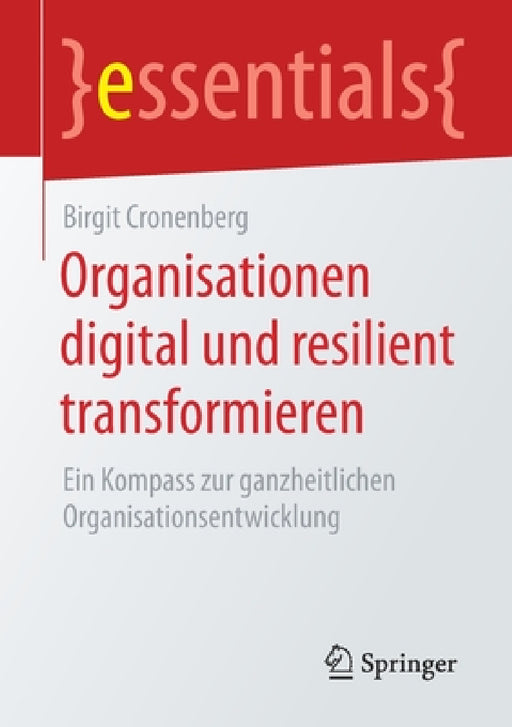 Organisationen Digital Und Resilient Transformieren: Ein Kompass Zur Ganzheitlichen Organisationsentwicklung by Birgit Cronenberg