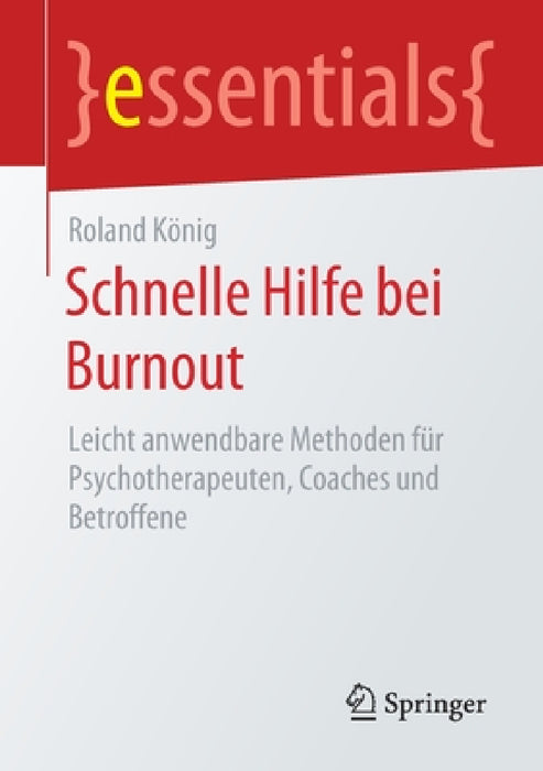 Schnelle Hilfe Bei Burnout: Leicht Anwendbare Methoden Für Psychotherapeuten, Coaches Und Betroffene by Roland König