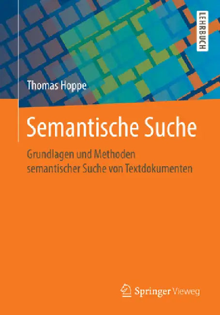Semantische Suche: Grundlagen Und Methoden Semantischer Suche Von Textdokumenten by Thomas Hoppe, Bernhard Humm
