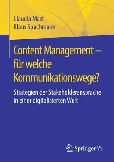 Content Management - Für Welche Kommunikationswege?: Strategien Der Stakeholderansprache in Einer Digitalisierten Welt by Claudia Mast