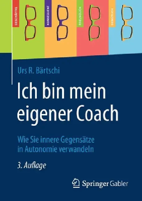 Ich Bin Mein Eigener Coach: Wie Sie Innere Gegensätze in Autonomie Verwandeln by Urs R. Bärtschi