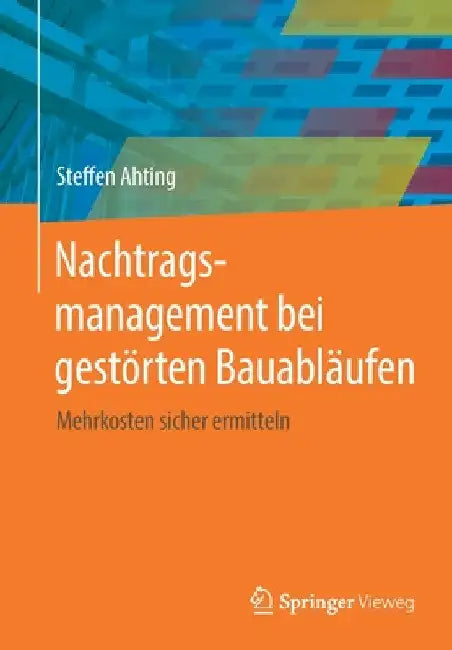 Nachtragsmanagement Bei Gestörten Bauabläufen: Mehrkosten Sicher Ermitteln by Steffen Ahting