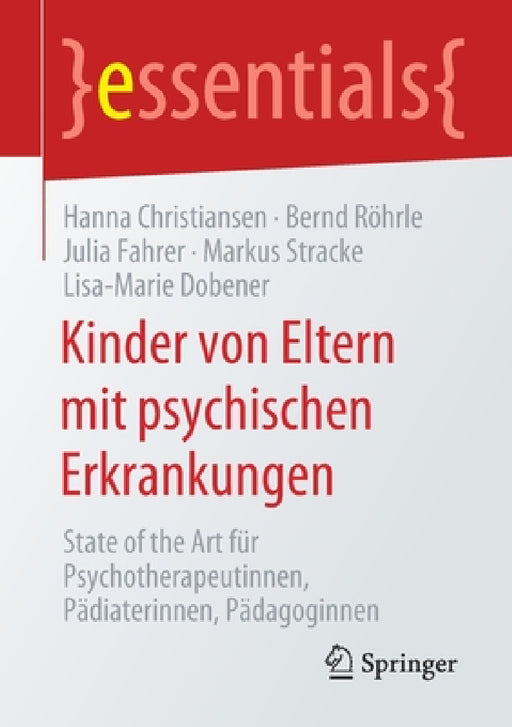 Kinder Von Eltern Mit Psychischen Erkrankungen: State of the Art Für Psychotherapeutinnen, Pädiaterinnen, Pädagoginnen by Hanna Christiansen, Bernd Röhrle, Julia Fahrer