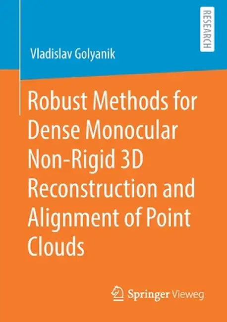 Robust Methods for Dense Monocular Non-Rigid 3D Reconstruction and Alignment of Point Clouds by Vladislav Golyanik