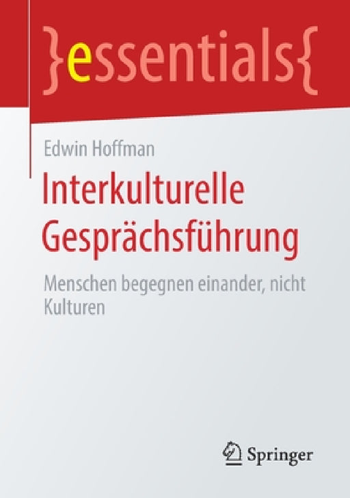 Interkulturelle Gesprächsführung: Menschen Begegnen Einander, Nicht Kulturen by Edwin Hoffman