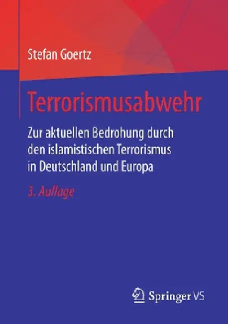 Terrorismusabwehr: Zur Aktuellen Bedrohung Durch Den Islamistischen Terrorismus in Deutschland Und Europa by Stefan Goertz