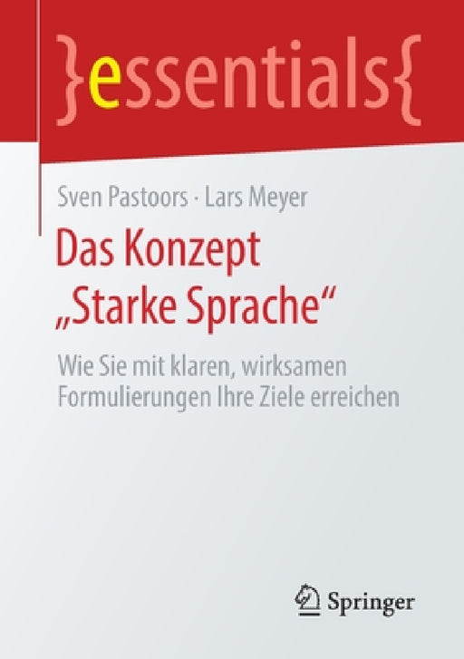 Das Konzept "Starke Sprache": Wie Sie Mit Klaren, Wirksamen Formulierungen Ihre Ziele Erreichen by Sven Pastoors, Lars Meyer