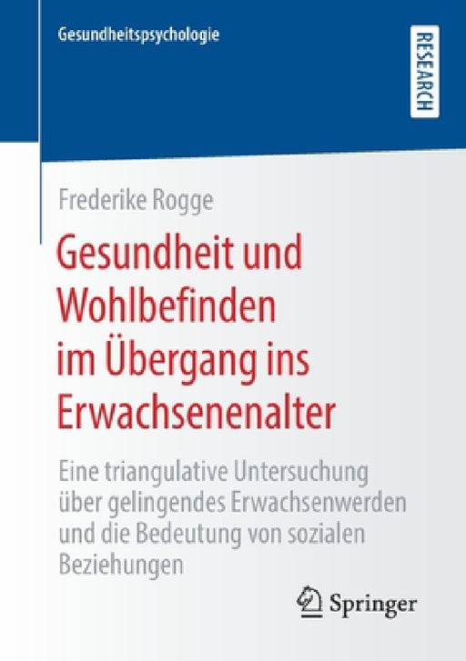 Gesundheit Und Wohlbefinden Im Übergang Ins Erwachsenenalter: Eine Triangulative Untersuchung Über Gelingendes Erwachsenwerden Und Die Bedeutung Von S by Frederike Rogge