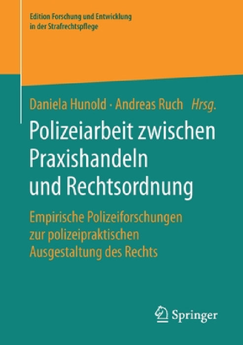 Polizeiarbeit Zwischen Praxishandeln Und Rechtsordnung: Empirische Polizeiforschungen Zur Polizeipraktischen Ausgestaltung Des Rechts by Daniela Hunold, Andreas Ruch
