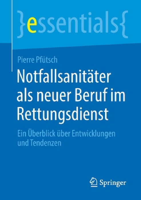 Notfallsanitäter ALS Neuer Beruf Im Rettungsdienst: Ein Überblick Über Entwicklungen Und Tendenzen by Pierre Pfütsch