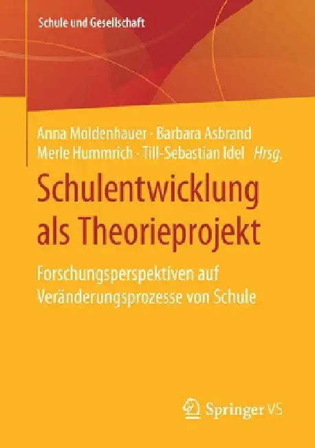 Schulentwicklung ALS Theorieprojekt: Forschungsperspektiven Auf Veränderungsprozesse Von Schule by Anna Moldenhauer