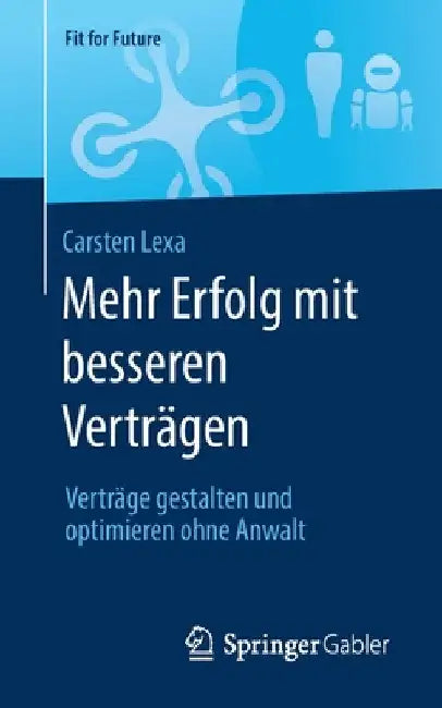 Mehr Erfolg Mit Besseren Verträgen: Verträge Gestalten Und Optimieren Ohne Anwalt by Carsten Lexa