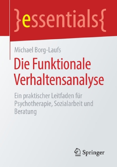 Die Funktionale Verhaltensanalyse: Ein Praktischer Leitfaden Für Psychotherapie, Sozialarbeit Und Beratung by Michael Borg-Laufs