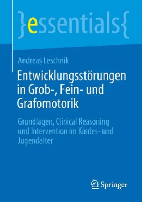 Entwicklungsstörungen in Grob-, Fein- Und Grafomotorik: Grundlagen, Clinical Reasoning Und Intervention Im Kindes- Und Jugendalter by Andreas Leschnik