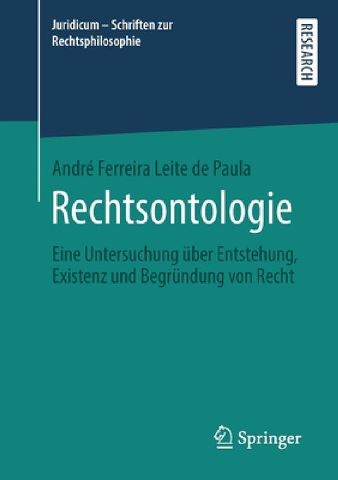 Rechtsontologie: Eine Untersuchung Über Entstehung, Existenz Und Begründung Von Recht by André Ferreira Leite de Paula