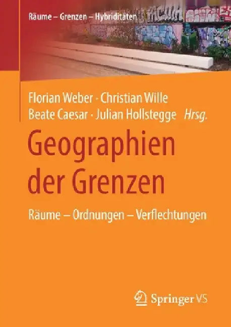 Geographien Der Grenzen: Räume - Ordnungen - Verflechtungen by Florian Weber