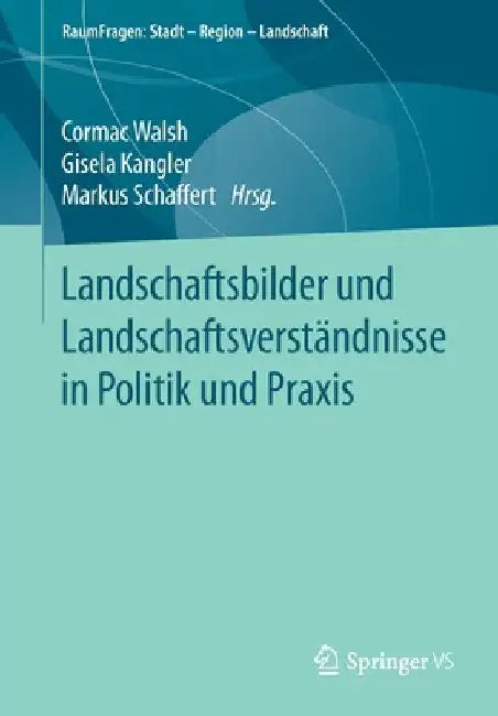 Landschaftsbilder Und Landschaftsverständnisse in Politik Und PRAXIS by Cormac Walsh