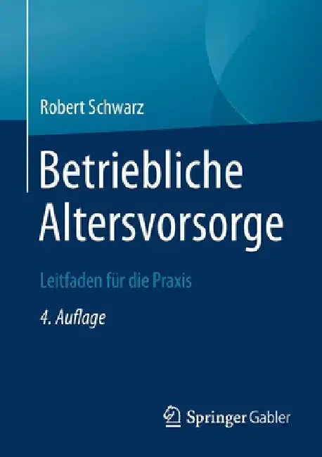 Betriebliche Altersvorsorge: Leitfaden Für Die PRAXIS by Robert Schwarz