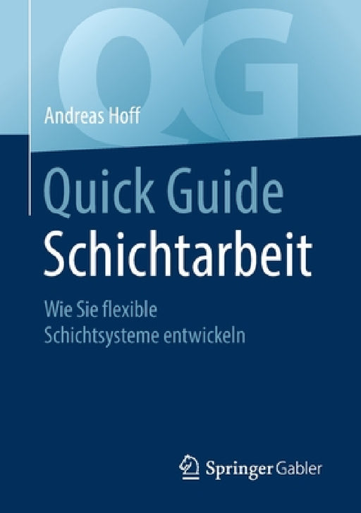 Quick Guide Schichtarbeit: Wie Sie Flexible Schichtsysteme Entwickeln by Andreas Hoff