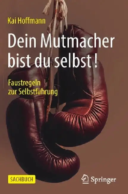 Dein Mutmacher Bist Du Selbst!: Faustregeln Zur Selbstführung by Kai Hoffmann