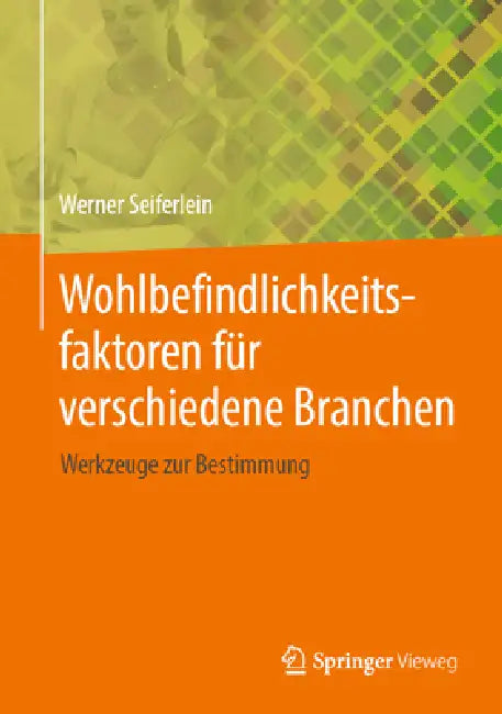 Wohlbefindlichkeitsfaktoren Für Verschiedene Branchen: Werkzeuge Zur Bestimmung by Werner Seiferlein