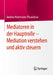 Mediatoren in Der Hauptrolle - Mediation Verstehen Und Aktiv Steuern by Andrea Hartmann-Piraudeau