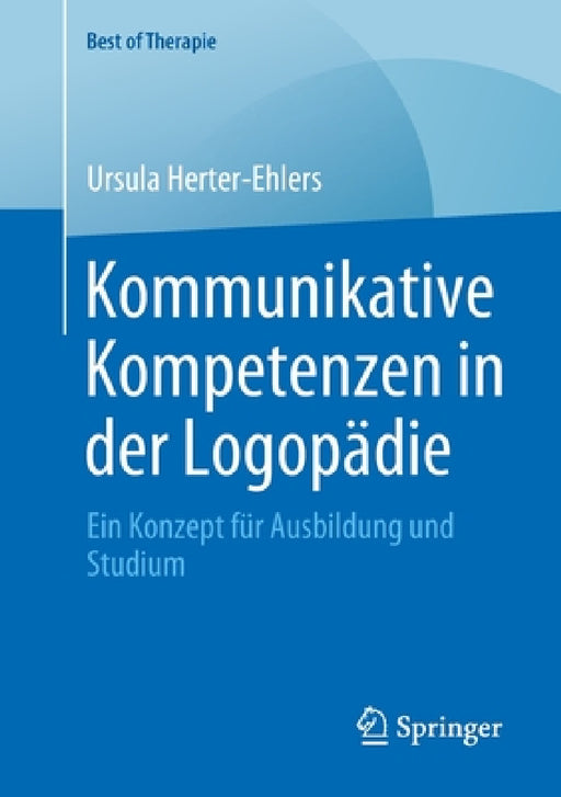 Kommunikative Kompetenzen in Der Logopädie: Ein Konzept Für Ausbildung Und Studium by Ursula Herter-Ehlers