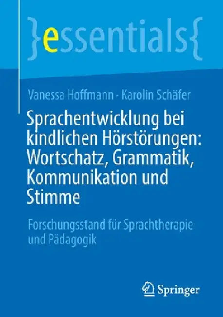 Sprachentwicklung Bei Kindlichen Hörstörungen: Wortschatz, Grammatik, Kommunikation Und Stimme: Forschungsstand Für Sprachtherapie Und Pädagogik by Vanessa Hoffmann