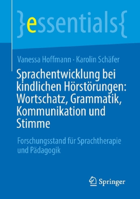 Sprachentwicklung Bei Kindlichen Hörstörungen: Wortschatz, Grammatik, Kommunikation Und Stimme: Forschungsstand Für Sprachtherapie Und Pädagogik by Vanessa Hoffmann, Karolin Schäfer