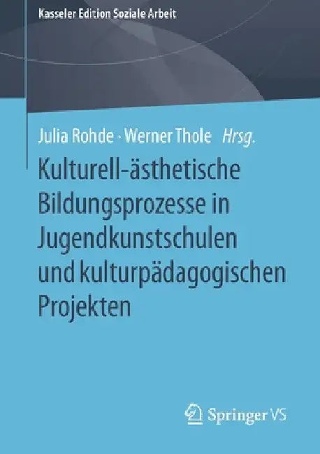 Kulturell-Ästhetische Bildungsprozesse in Jugendkunstschulen Und Kulturpädagogischen Projekten by Julia Rohde
