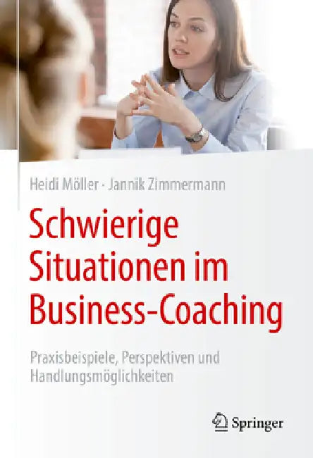 Schwierige Situationen Im Business-Coaching: Praxisbeispiele, Perspektiven Und Handlungsmöglichkeiten by Heidi Möller, Jannik Zimmermann
