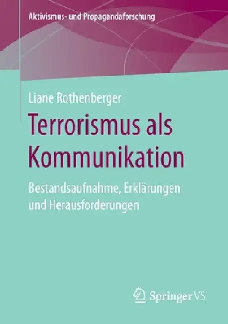Terrorismus ALS Kommunikation: Bestandsaufnahme, Erklärungen Und Herausforderungen by Liane Rothenberger