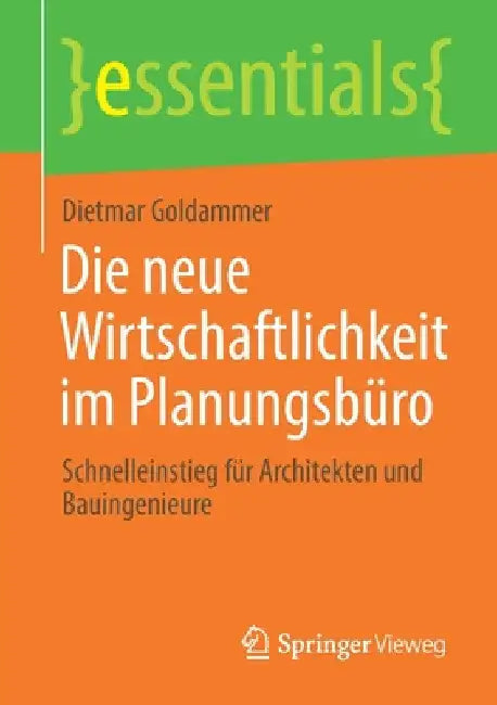 Die Neue Wirtschaftlichkeit Im Planungsbüro: Schnelleinstieg Für Architekten Und Bauingenieure by Dietmar Goldammer