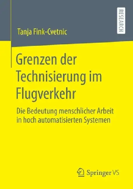 Grenzen Der Technisierung Im Flugverkehr: Die Bedeutung Menschlicher Arbeit in Hoch Automatisierten Systemen by Tanja Fink-Cvetnik