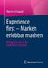 Experience First - Marken Erlebbar Machen: Erfolgreich Sein in Der Experience Economy by Martin Schnaack
