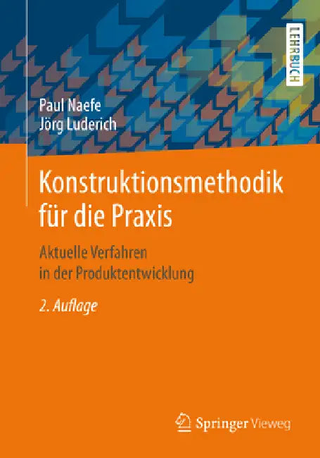 Konstruktionsmethodik Für Die PRAXIS: Aktuelle Verfahren in Der Produktentwicklung by Paul Naefe, Jörg Luderich